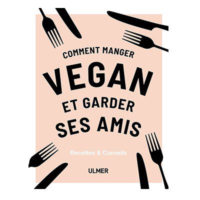 livre comment manger vegan et garder ses amis